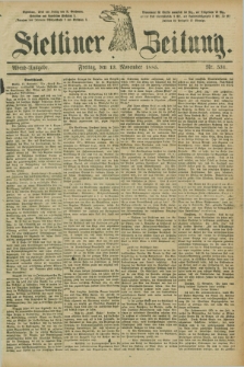 Stettiner Zeitung. 1885, Nr. 531 (13 November) - Abend-Ausgabe