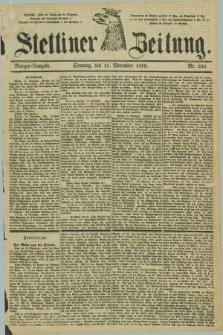 Stettiner Zeitung. 1885, Nr. 534 (15 November) - Morgen-Ausgabe