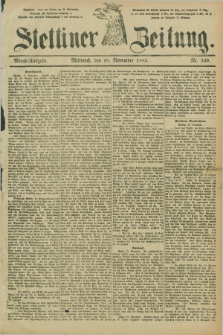 Stettiner Zeitung. 1885, Nr. 539 (18 November) - Abend-Ausgabe