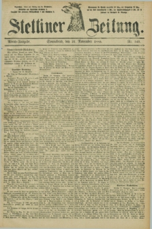 Stettiner Zeitung. 1885, Nr. 545 (21 November) - Abend-Ausgabe