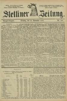 Stettiner Zeitung. 1885, Nr. 548 (24 November) - Morgen-Ausgabe