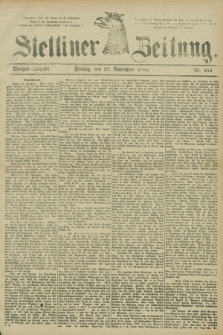 Stettiner Zeitung. 1885, Nr. 554 (27 November) - Morgen-Ausgabe