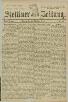 Stettiner Zeitung. 1885, Nr. 559 (30 November) - Abend-Ausgabe