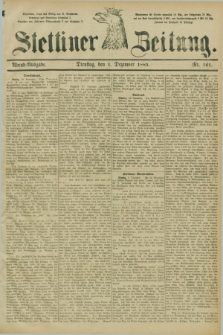 Stettiner Zeitung. 1885, Nr. 561 (1 Dezember) - Abend-Ausgabe
