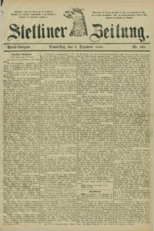 Stettiner Zeitung. 1885, Nr. 565 (3 Dezember) - Abend-Ausgabe