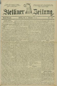 Stettiner Zeitung. 1885, Nr. 579 (11 Dezember) - Abend-Ausgabe