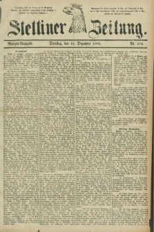 Stettiner Zeitung. 1885, Nr. 584 (15 Dezember) - Morgen-Ausgabe