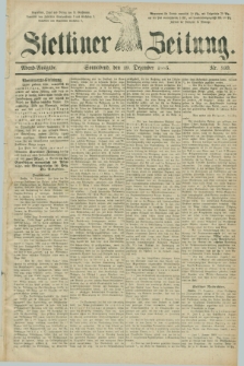 Stettiner Zeitung. 1885, Nr. 593 (19 Dezember) - Abend-Ausgabe