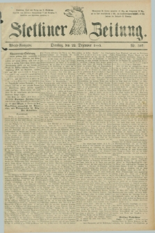 Stettiner Zeitung. 1885, Nr. 597 (22 Dezember) - Abend-Ausgabe