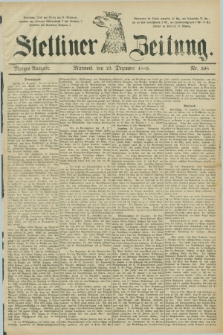 Stettiner Zeitung. 1885, Nr. 598 (23 Dezember) - Morgen-Ausgabe