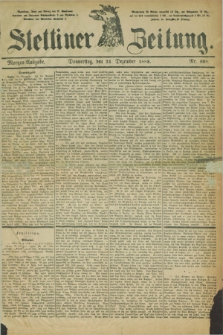 Stettiner Zeitung. 1885, Nr. 608 (31 Dezember) - Morgen-Ausgabe