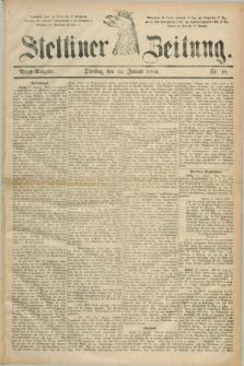 Stettiner Zeitung. 1886, Nr. 18 (12 Januar) - Abend-Ausgabe