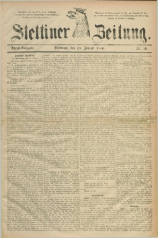 Stettiner Zeitung. 1886, Nr. 20 (13 Januar) - Abend-Ausgabe