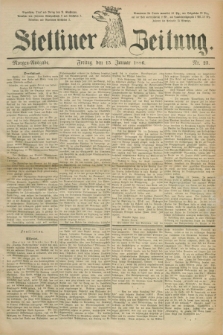 Stettiner Zeitung. 1886, Nr. 23 (15 Januar) - Morgen-Ausgabe