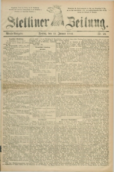 Stettiner Zeitung. 1886, Nr. 24 (15 Januar) - Abend-Ausgabe