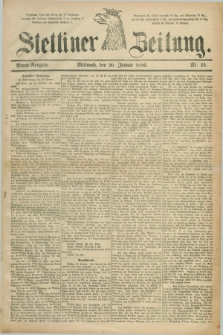 Stettiner Zeitung. 1886, Nr. 32 (20 Januar) - Abend-Ausgabe