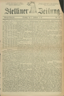 Stettiner Zeitung. 1886, Nr. 53 (2 Februar) - Morgen-Ausgabe