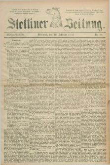 Stettiner Zeitung. 1886, Nr. 67 (10 Februar) - Morgen-Ausgabe