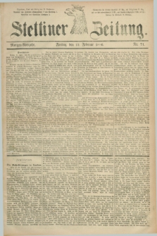 Stettiner Zeitung. 1886, Nr. 71 (12 Februar) - Morgen-Ausgabe