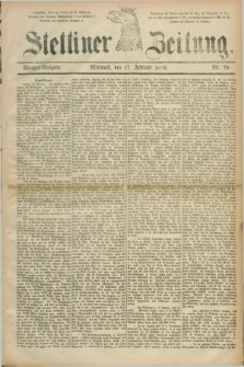 Stettiner Zeitung. 1886, Nr. 79 (17 Februar) - Morgen-Ausgabe