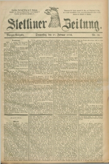 Stettiner Zeitung. 1886, Nr. 81 (18 Februar) - Morgen-Ausgabe