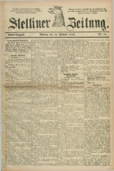 Stettiner Zeitung. 1886, Nr. 88 (22 Februar) - Abend-Ausgabe