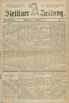Stettiner Zeitung. 1886, Nr. 91 (24 Februar) - Morgen-Ausgabe