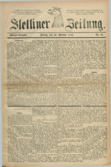 Stettiner Zeitung. 1886, Nr. 95 (26 Februar) - Morgen-Ausgabe