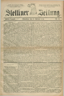 Stettiner Zeitung. 1886, Nr. 97 (27 Februar) - Morgen-Ausgabe