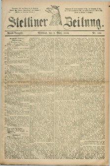 Stettiner Zeitung. 1886, Nr. 104 (3 März) - Abend-Ausgabe
