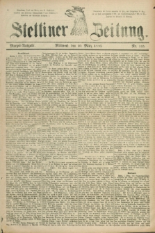 Stettiner Zeitung. 1886, Nr. 115 (10 März) - Morgen-Ausgabe