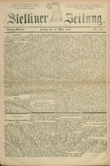 Stettiner Zeitung. 1886, Nr. 119 (12 März) - Morgen-Ausgabe