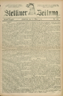 Stettiner Zeitung. 1886, Nr. 121 (13 März) - Morgen-Ausgabe