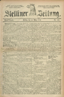 Stettiner Zeitung. 1886, Nr. 132 (19 März) - Abend-Ausgabe