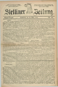 Stettiner Zeitung. 1886, Nr. 133 (20 März) - Morgen-Ausgabe