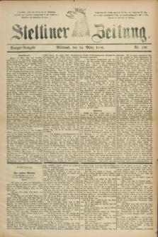 Stettiner Zeitung. 1886, Nr. 139 (24 März) - Morgen-Ausgabe