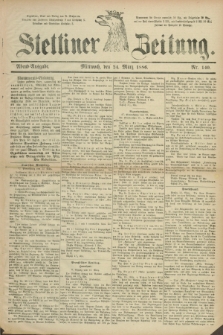 Stettiner Zeitung. 1886, Nr. 140 (24 März) - Abend-Ausgabe