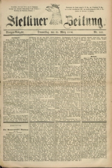 Stettiner Zeitung. 1886, Nr. 141 (25 März) - Morgen-Ausgabe