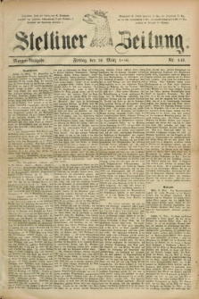 Stettiner Zeitung. 1886, Nr. 143 (26 März) - Morgen-Ausgabe