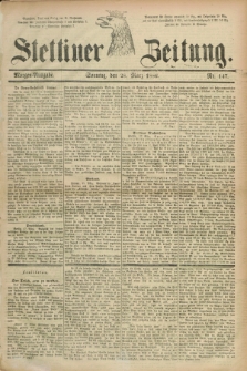 Stettiner Zeitung. 1886, Nr. 147 (28 März) - Morgen-Ausgabe