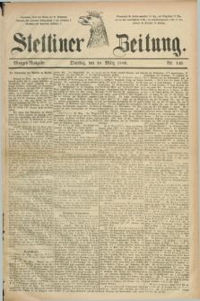 Stettiner Zeitung. 1886, Nr. 149 (30 März) - Morgen-Ausgabe