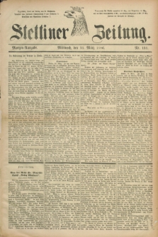 Stettiner Zeitung. 1886, Nr. 151 (31 März) - Morgen-Ausgabe
