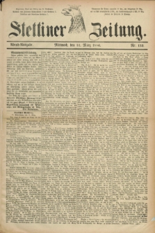 Stettiner Zeitung. 1886, Nr. 152 (31 März) - Abend-Ausgabe