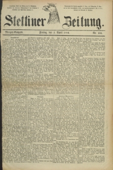 Stettiner Zeitung. 1886, Nr. 155 (2 April) - Morgen-Ausgabe