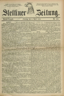 Stettiner Zeitung. 1886, Nr. 159 (4 April) - Morgen-Ausgabe