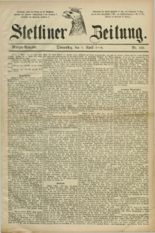 Stettiner Zeitung. 1886, Nr. 165 (8 April) - Morgen-Ausgabe