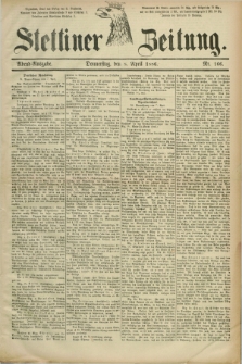 Stettiner Zeitung. 1886, Nr. 166 (8 April) - Abend-Ausgabe