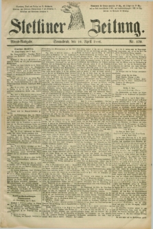 Stettiner Zeitung. 1886, Nr. 170 (10 April) - Abend-Ausgabe