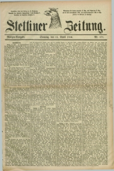 Stettiner Zeitung. 1886, Nr. 171 (11 April) - Morgen-Ausgabe