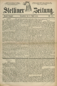Stettiner Zeitung. 1886, Nr. 181 (17 April) - Morgen-Ausgabe